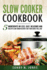 Slow Cooker Cookbook: 5 Ingredients or Less. Easy, Delicious and Healthy Slow Cooker Recipes That Your Family Will Love