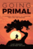 Going Primal: a Layered Approach to Creating the Life You Desire