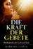 Die Kraft der Gebete!: Wohlbefinden fuer Leib und Seele