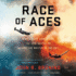 Race of Aces Lib/E: Wwii's Elite Airmen and the Epic Battle to Become the Master of the Sky