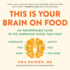 This is Your Brain on Food: an Indispensable Guide to the Surprising Foods That Fight Depression, Anxiety, Ptsd, Ocd, Adhd, and More: Includes a Pdf of Supplemental Material