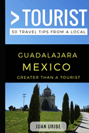 greater than a tourist guadalajara mexico 50 travel tips from a local