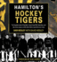 Hamilton's Hockey Tigers (Lorimer Illustrated History)