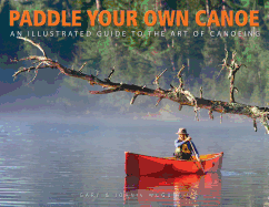 paddle your own canoe an illustrated guide to the art of canoeing