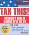 Tax This! : an Insider's Guide to Standing Up to the Irs