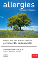allergies disease in disguise how to heal your allergic condition permanent