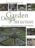 Encyclopedia of Garden Design and Structure: Ideas and Inspiration for Your Garden