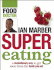 Supereating: a Revolutionary Way to Get More From the Food You Eat