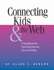 Connecting Kids and the Web (Neal-Schuman Netguide Series)
