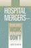 Hospital Mergers-Why They Work, Why They Don't