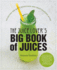 The Juice Lovers Big Book of Juices: 425 Recipes for Super Nutritious and Crazy Delicious Juices