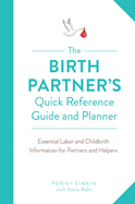 birth partners quick reference guide and planner essential labor and childb