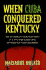 When Cuba Conquered Kentucky: the Triumphant Basketball Story of a Tiny High School That Achieved the American Dream