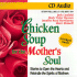 Chicken Soup for the Mother's Soul: Stories to Open the Hearts and Rekindle the Spirits of Mothers (Chicken Soup for the Soul)