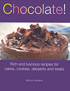 chocolate rich and luscious recipes for cakes cookies desserts and treats