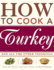 How to Cook a Turkey: *and All the Other Trimmings