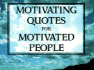 Motivating Quotes for Motivated People