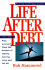 Life After Debt: How to Repair Your Credit and Get Out of Debt Once and for All