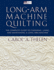 Long-Arm Machine Quilting: the Complete Guide to Choosing, Using and Maintaining Your Long-Arm Machine