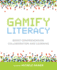 Gamify Literacy: Boost Comprehension, Collaboration and Learning