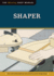 Shaper (Missing Shop Manual): the Tool Information You Need at Your Fingertips (Fox Chapel Publishing) Accessories, Setup, Making Cuts, Vacuum Jigs, Doors, Windows, Handrails, and More