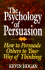Psychology of Persuasion, the: How to Persuade Others to Your Way of Thinking