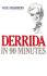 Derrida in 90 Minutes: Philosophers in 90 Minutes (Philosophers in 90 Minutes Series)
