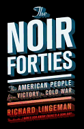 Noir Forties: the American People From Victory to Cold War