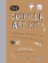 The Guerilla Art Kit: Everything You Need to Put Your Message Out Into the World (With Step-By-Step Exercises, Cut-Out Projects, Sticker Ideas, Templates, and Fun Diy Ideas)