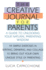 Creative Journal for Parents: a Guide to Unlocking Your Natural Parenting Wisdom