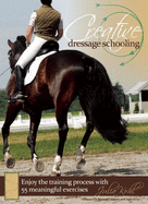 creative dressage schooling 55 imaginative exercises to avoid boredom and e