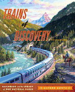 trains of discovery railroads and the legacy of our national parks
