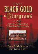 black gold to bluegrass from the oil fields of texas to spindletop farm of