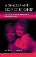 A Sealed and Secret Kinship: the Culture of Policies and Practices in American Adoption