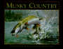 Musky Country: the Book of North America's Premier Big Game Fish