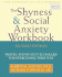 Shyness and Social Anxiety Workbook: Proven, Step-By-Step Techniques for Overcoming Your Fear