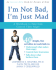 I'M Not Bad, I'M Just Mad a Workbook to Help Kids Control Their Anger