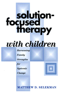 solution focused therapy with children harnessing family strengths for syst