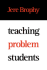 Teaching Problem Students