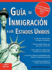 Guia De Inmigracion a Los Estados Unidos = U.S.a. Immigration Guide