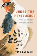 under the henfluence inside the world of backyard chickens and the people w