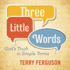 Three Little Words: God€S Truth in Simple Terms