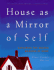 House as Mirror of Self: Exploring the Deeper Meaning of Home
