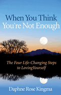 when you think youre not enough the four life changing steps to loving your