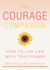Courage Companion, the: How to Live Life With True Power