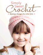 simply sweet crochet boutique designs for little girls 18 step by step proj