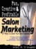 Fun, Creative, and Profitable Salon Marketing: 67 Ways to Grow Your Salon Business