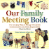 Our Family Meeting Book: Fun and Easy Ways to Manage Time, Build Communication, and Share Responsibility Week By Week