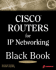 Cisco Routers for Ip Networking Black Book: a Practical in Depth Guide for Configuring Cisco Routers for Internetworking Ip-Based Networks
