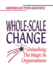 Whole-Scale Change Toolkit: Unleashing the Magic in Organizations